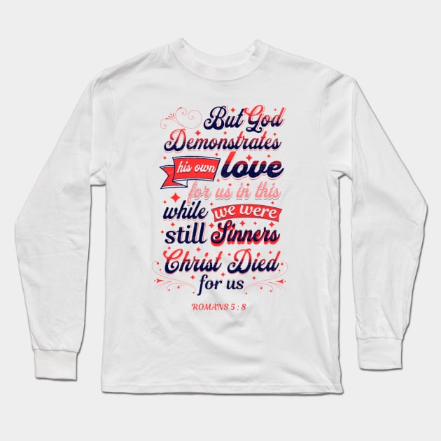 God Demonstrates His Love,Bible Verse, Romans 5:8 Long Sleeve T-Shirt by Stylish Dzign